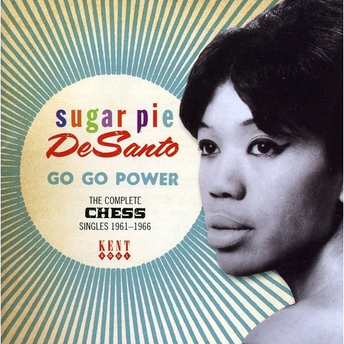 Sugar Pie DeSanto - Go Go Power: The Complete Chess Singles 1961-1966