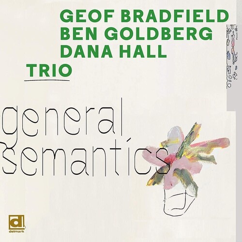 Geof Bradfield, Ben Goldberg, Dana Hall Trio - General Semantics