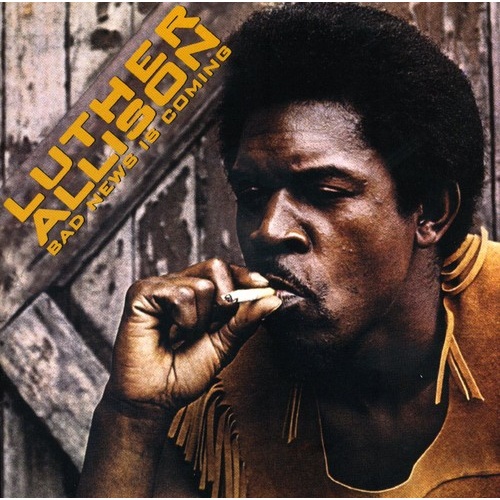 Luther Allison - Bad News Is Coming