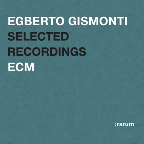 Egberto Gismonti - :rarum: Selected Recordings