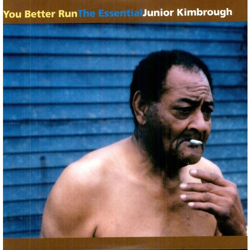 Junior Kimbrough - You Better Run: The Essential Junior Kimbrough
