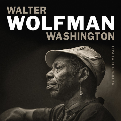 Walter Wolfman Washington - My Future is my Past
