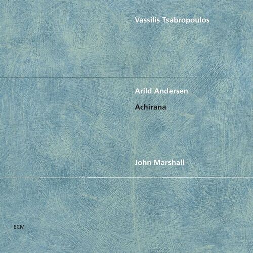 Vassilis Tsabropoulos / Arild Andersen / John Marshall - Achirana