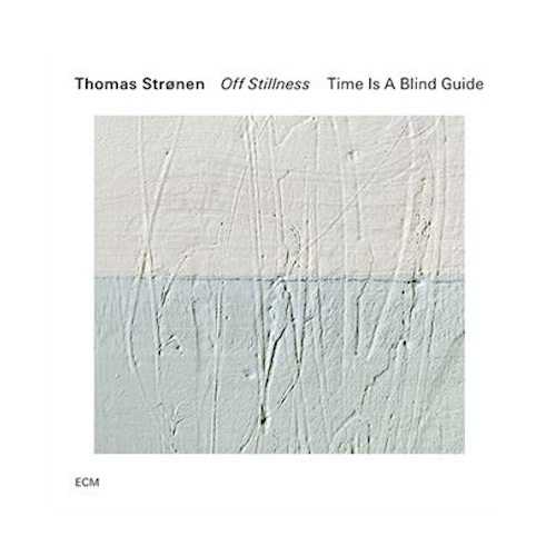 Thomas Strønen / Time Is A Blind Guide - Off Stillness