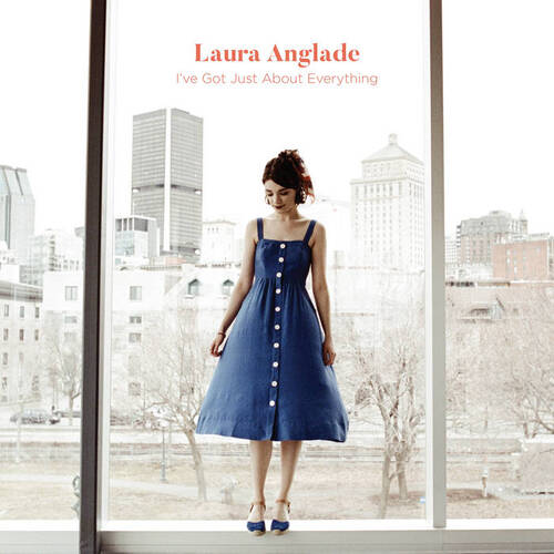 Laura Anglade - I've Got Just About Everything