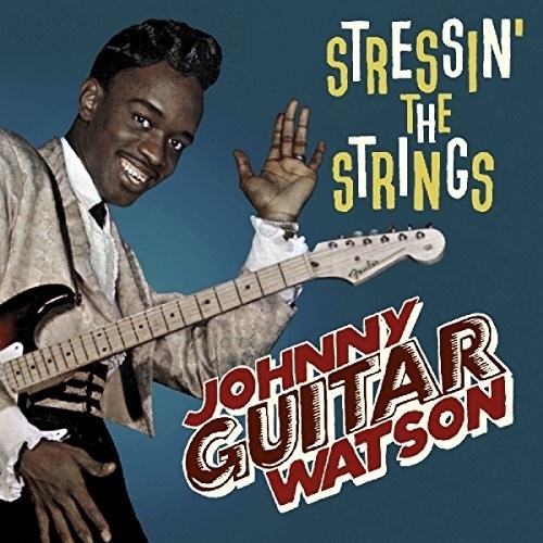 Johnny "Guitar" Watson - Stressin' the Strings