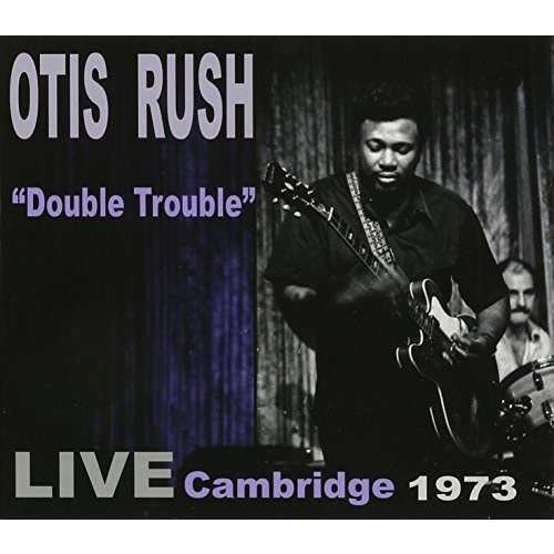 Otis Rush - Double Trouble: Live Cambridge 1973