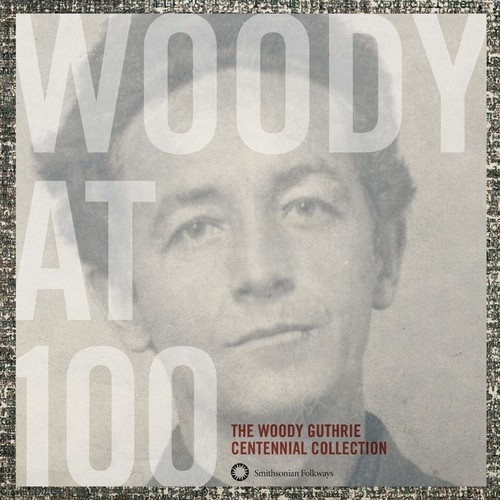 Woody Guthrie - Woody at 100: The Woody Guthrie Centennial Collection