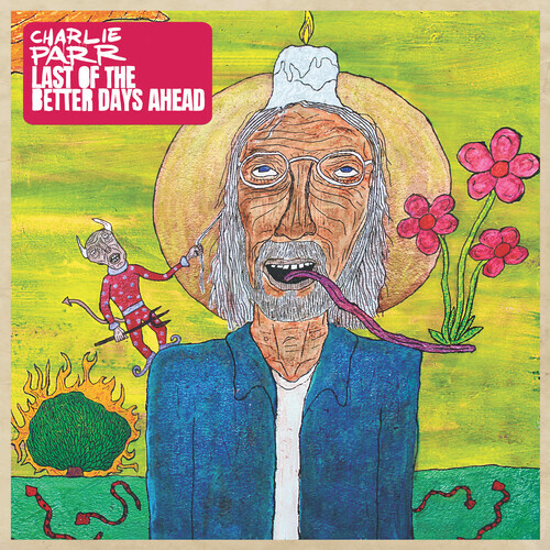 Charlie Parr - Last of the Better Days Ahead