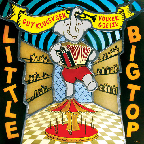 Guy Klucevsek & Volker Goetze Quartet - Little Big Top