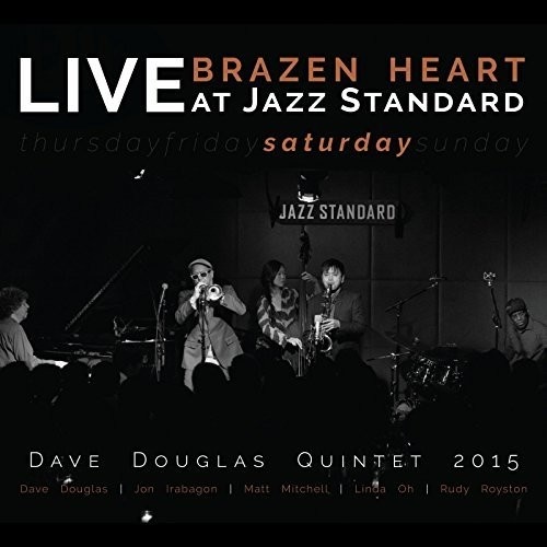 Dave Douglas Quintet 2015 - Brazen Heart: Live at Jazz Standard