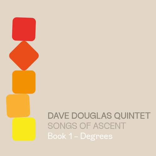 Dave Douglas Quintet - Songs of Ascent: Book 1-Degrees