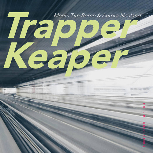 Trapper Keaper - Trapper Keaper Meets Tim Berne And Aurora Nealand