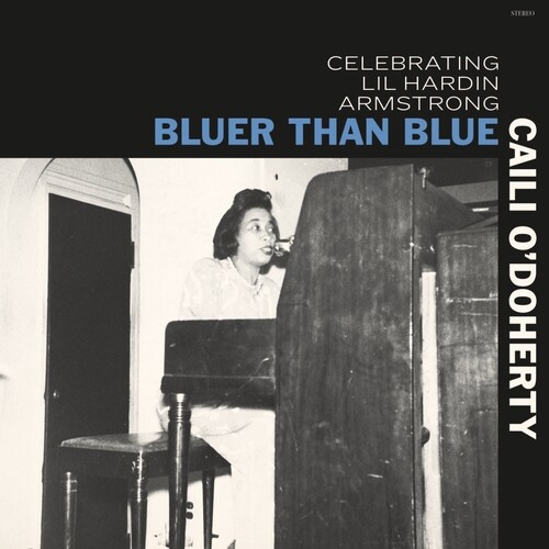 Caili O'Doherty - Bluer Than Blue: Celebrating Lil Hardin Armstrong