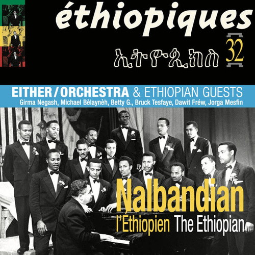 Nalbandian The Ethiopian & Either/Orchestra - Ethiopiques 32