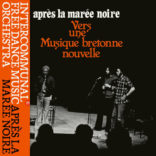 Intercommunal Free Dance Music Orchestra - Après La Marée Noire: Vers Une Musique Bretonne Nouvelle
