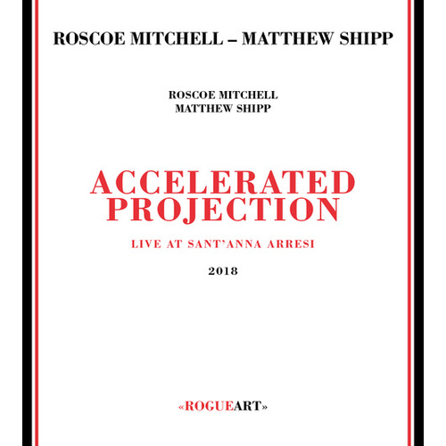 Roscoe Mitchell & Matthew Shipp - Accelerated Projection: Live at Sant'Anna Arresi