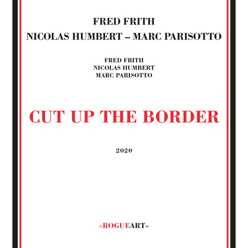 Fred Frith, Nicolas Humbert & Marc Parisotto - Cut Up the Border