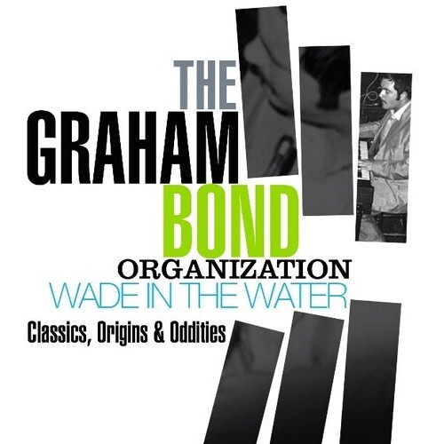 The Graham Bond Organization - Wade in the Water: Classics, Origins & Oddities / 4CD set