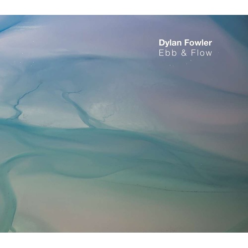 Dylan Fowler - Ebb & Flow
