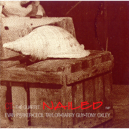 Evan Parker • Cecil Taylor • Barry Guy • Tony Oxley ‎– Nailed