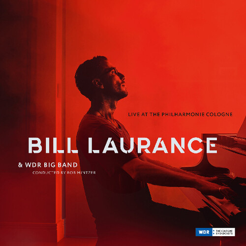 Bill Laurance & WDR Big Band - Live At The Philharmonie Cologne