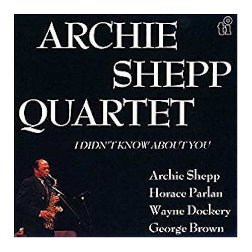 Archie Shepp Quartet - I Didn't Know About You