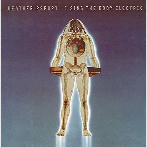 Weather Report - I Sing the Body Electric