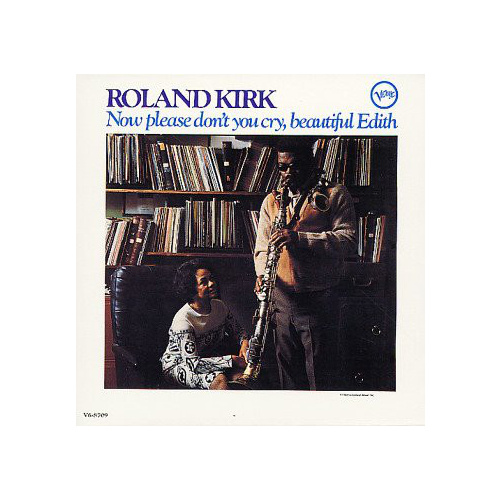 Roland Kirk - Now please don't you cry, beautiful Edith