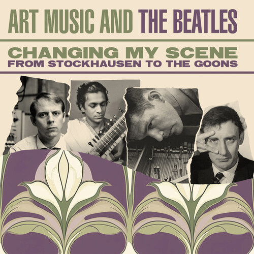 various artists - Changing My Scene: Art Music & The Beatles - From Stockhausen To The Goons