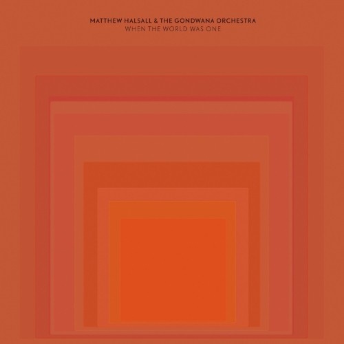 Matthew Halsall & The Gondwana Orchestra - When the World Was One