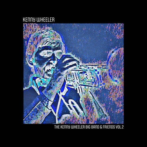 Kenny Wheeler - The Kenny Wheeler Big Band & Friends vol.2