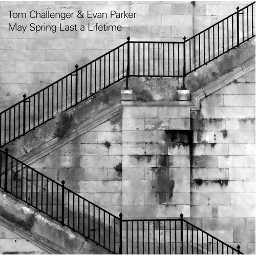 Tom Challenger & Evan Parker - May Spring Last a Lifetime