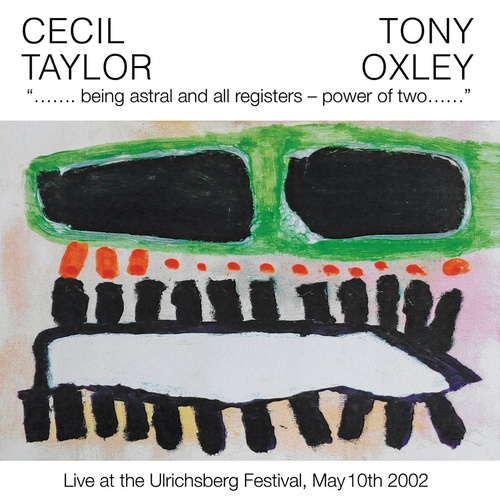 Cecil Taylor / Tony Oxley - Being Astral & All Registers: Power Of Two