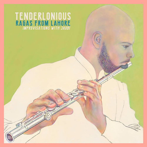 Tenderlonious - Ragas From Lahore: Improvisations With Jaubi