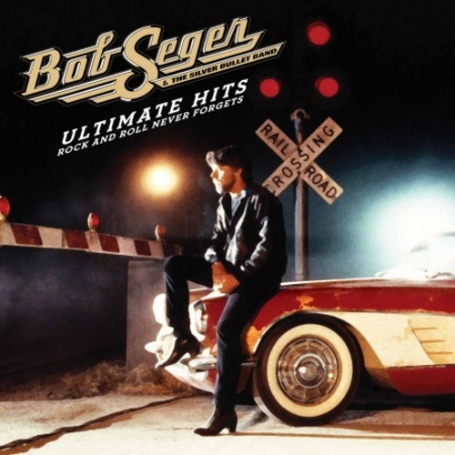 Bob Seger - Ultimate Hits: Rock and Roll Never Forgets