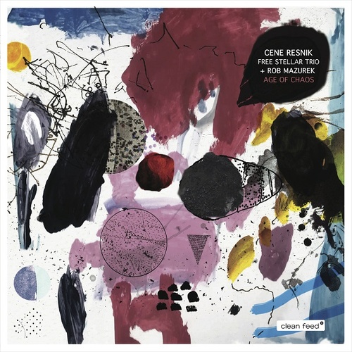Cene Resnik Free Stellar Trio + Rob Mazurek - Age of Chaos