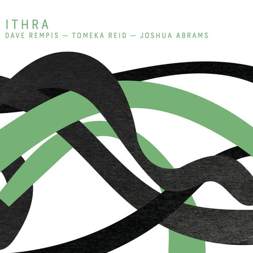 Dave Rempis, Tomeka Reid & Joshua Abrams - Ithra