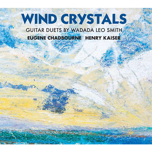 Eugene Chadbourne & Henry Kaiser - Wind Crystals