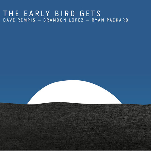 Dave Rempis, Brandon Lopez and Ryan Packard - The Early Bird Gets