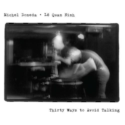 Michel Doneda & Lê Quan Ninh - Thirty Ways To Avoid Talking