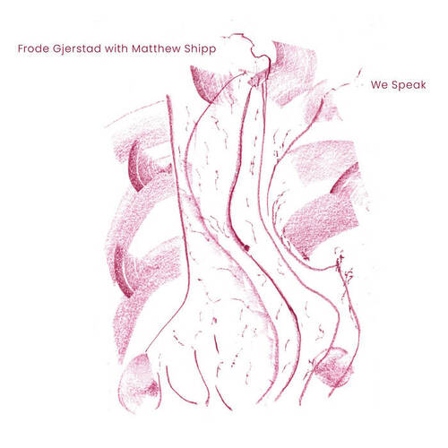 Frode Gjerstad with Matthew Shipp - We Speak