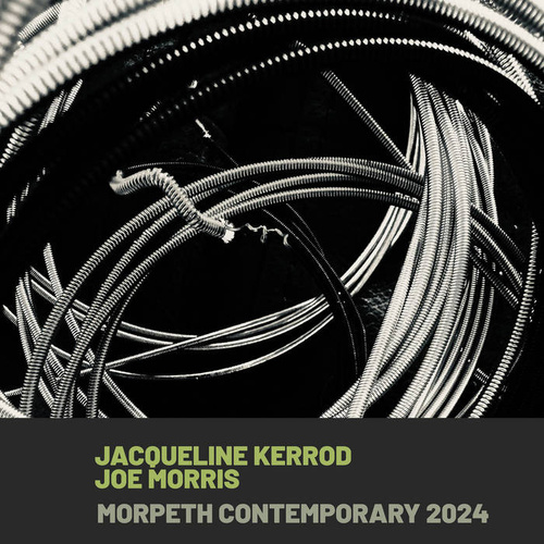 Jacqueline Kerrod & Joe Morris - Morpeth Contemporary 2024