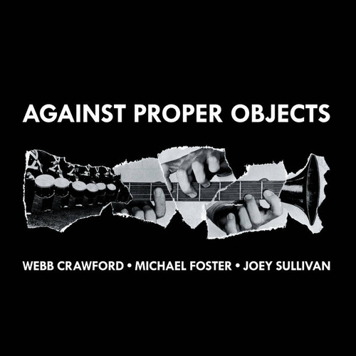 Michael Foster, Webb Crawford & Joey Sullivan - Against Proper Objects