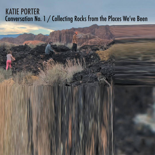 Katie Porter - Conversation No. 1 / Collecting Rocks from the Places We've Been