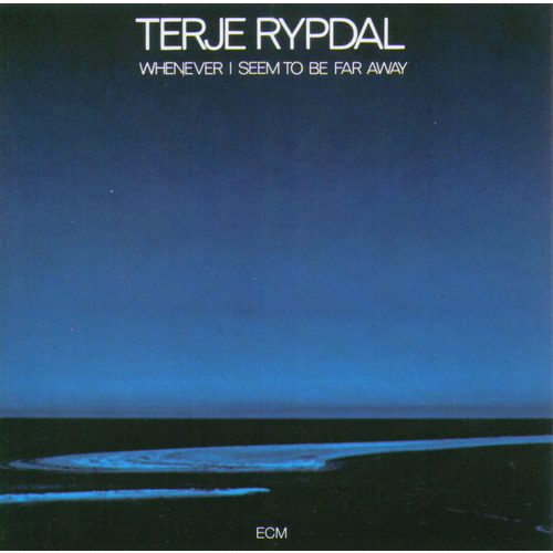 Terje Rypdal - Whenever I Seem To Be Far Away