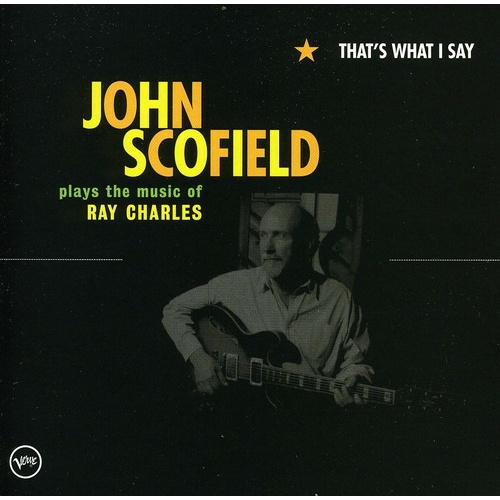 John Scofield - That's What I Say: John Scofield plays the music of Ray Charles