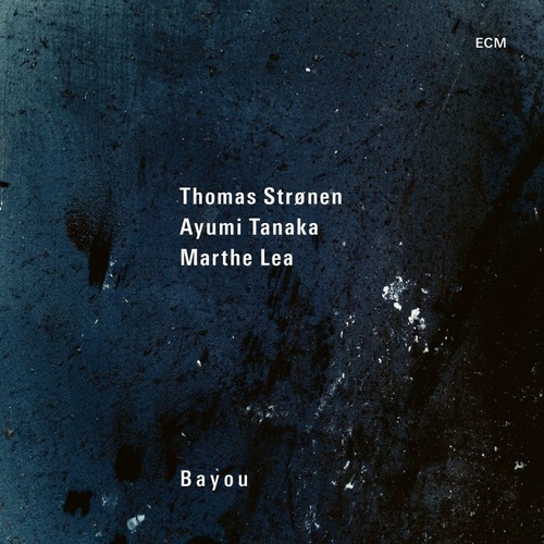 Thomas Strønen, Ayumi Tanaka & Marthe Lea - Bayou