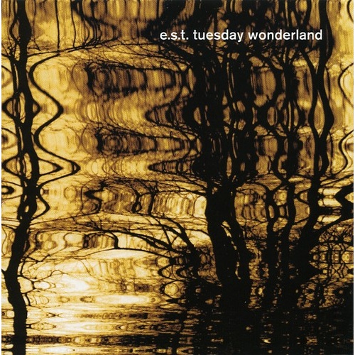Esbjörn Svensson Trio / e.s.t.  - Tuesday Wonderland