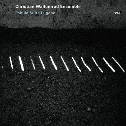 Christian Wallumrød Ensemble - Fabula Suite Lugano